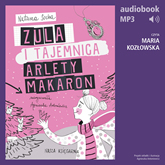 Audiobook Zula i tajemnica Arlety Makaron (t. 4)  - autor Natasza Socha   - czyta Maria Kozłowska