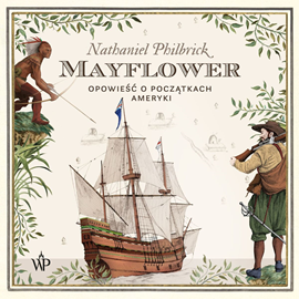 Audiobook Mayflower. Opowieść o początkach Ameryki  - autor Nathaniel Philbrick   - czyta Kamil Pruban