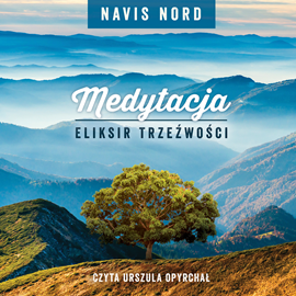 Audiobook Medytacja - eliksir trzeźwości  - autor Navis Nord   - czyta Urszula Opyrchał