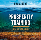 Audiobook Prosperity Training  - autor Navis Nord   - czyta Bartosz Głogowski