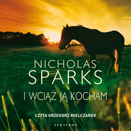 Audiobook I wciąż ją kocham  - autor Nicholas Sparks   - czyta Grzegorz Mielczarek
