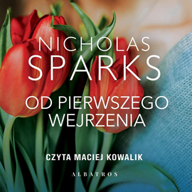 Audiobook Od pierwszego wejrzenia  - autor Nicholas Sparks   - czyta Maciej Kowalik