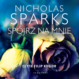 Audiobook Spójrz na mnie  - autor Nicholas Sparks   - czyta Filip Kosior