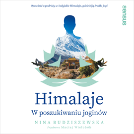 Audiobook Himalaje. W poszukiwaniu joginów  - autor Nina Budziszewska   - czyta Nina Budziszewska