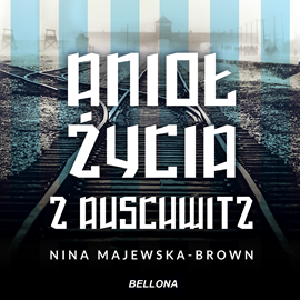Audiobook Anioł życia z Auschwitz  - autor Nina Majewska-Brown   - czyta Magdalena Schejbal