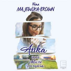 Audiobook Anka. Inne oblicze szczęścia  - autor Nina Majewska-Brown   - czyta Magdalena Schejbal