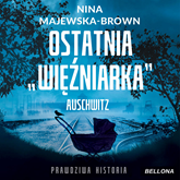 Audiobook Ostatnia więźniarka Auschwitz  - autor Nina Majewska-Brown   - czyta Małgorzata Lewińska