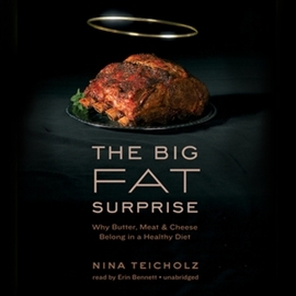 Audiobook The Big Fat Surprise: Why Butter, Meat, and Cheese Belong in a Healthy Diet  - autor Nina Teicholz   - czyta Erin Bennett
