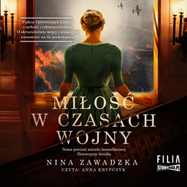 Audiobook Miłość w czasach wojny  - autor Nina Zawadzka   - czyta Anna Krypczyk
