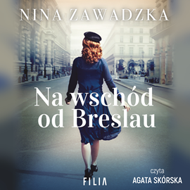 Audiobook Na wschód od Breslau  - autor Nina Zawadzka   - czyta Agata Skórska