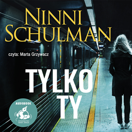 Audiobook Tylko ty  - autor Ninni Schulman   - czyta Marta Grzywacz