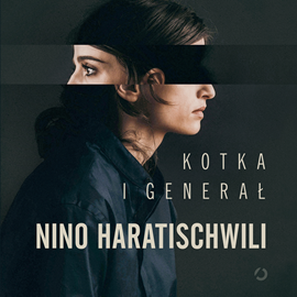 Audiobook Kotka i Generał  - autor Nino Haratischwili   - czyta Kamilla Baar-Kochańska