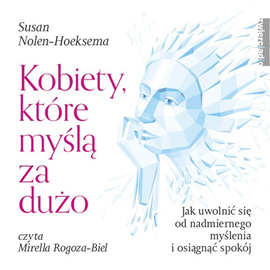 Audiobook Kobiety, które myślą za dużo  - autor Susan Nolen-Hoeksema   - czyta Mirella Rogoza-Biel