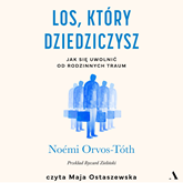 Audiobook Los, który dziedziczysz. Jak się uwolnić od rodzinnych traum  - autor Noémi Orvos-Tóth   - czyta Maja Ostaszewska