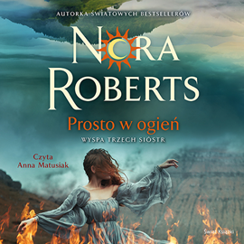 Audiobook Prosto w ogień  - autor Nora Roberts   - czyta Anna Matusiak