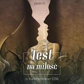 Audiobook Test na Miłość  - autor o. Karol W. Meissner OSB   - czyta o. Karol W. Meissner OSB