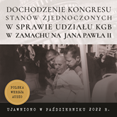 Audiobook ARCHIWA CIA – Dochodzenie Kongresu Stanów Zjednoczonych w sprawie możliwego udziału KGB w próbie zamachu na Jana Pawła II  - autor Odtajnione dokumenty CIA   - czyta zespół aktorów