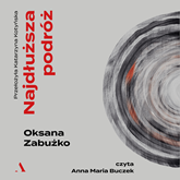 Audiobook Najdłuższa podróż  - autor Oksana Zabużko   - czyta Anna Maria Buczek
