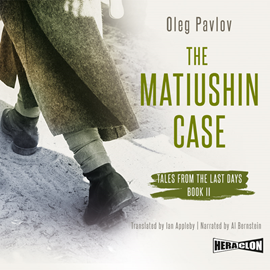 Audiobook The Matiushin Case, Tales from the Last Days, Book II  - autor Oleg Pavlov   - czyta Al Bernstein