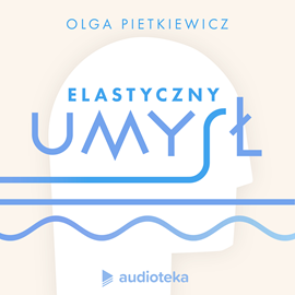 Audiobook Elastyczny umysł  - autor Olga Pietkiewicz   - czyta Olga Pietkiewicz