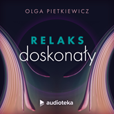 Audiobook Relaks doskonały  - autor Olga Pietkiewicz   - czyta Olga Pietkiewicz