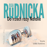 Audiobook Do trzech razy Natalie  - autor Olga Rudnicka   - czyta Lidia Sadowa