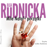 Audiobook Miłe Natalii początki  - autor Olga Rudnicka   - czyta Lidia Sadowa