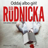 Audiobook Oddaj albo giń!  - autor Olga Rudnicka   - czyta Mateusz Kwiecień