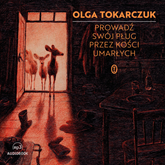 Audiobook Prowadź swój pług przez kości umarłych  - autor Olga Tokarczuk   - czyta Agata Kulesza
