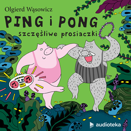 Audiobook Ping i Pong - szczęśliwe prosiaczki  - autor Olgierd Wąsowicz;Katarzyna Gajewska-Wąsowicz   - czyta zespół lektorów