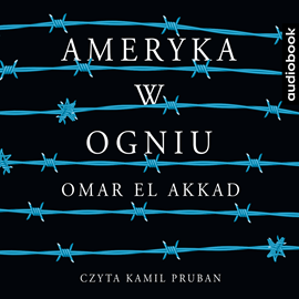 Audiobook Ameryka w ogniu  - autor Omar El Akkad   - czyta Kamil Pruban