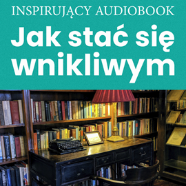 Audiobook Jak stać się wnikliwym  - autor PII Polska;Zespół autorski - Andrew Moszczynski Institute   - czyta zespół aktorów