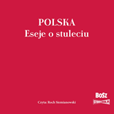 Audiobook Polska. Eseje o stuleciu  - autor Opracowanie zbiorowe   - czyta Roch Siemianowski