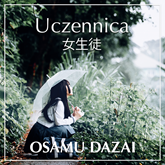 Audiobook Uczennica  - autor Osamu Dazai   - czyta Weronika Łukaszewska