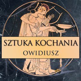 Audiobook Sztuka kochania  - autor Owidiusz   - czyta Katarzyna Pojda-Ziemek