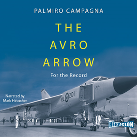 Audiobook The Avro Arrow: For The Record  - autor Palmiro Campagna   - czyta Mark Hebscher