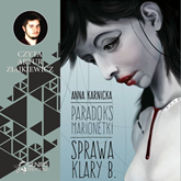 Audiobook Paradoks Marionetki: Sprawa Klary B.  - autor Anna Karnicka   - czyta Artur Ziajkiewicz