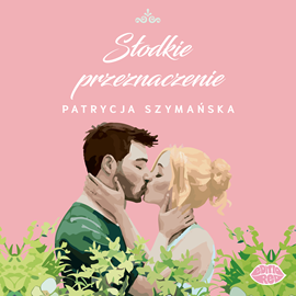 Audiobook Słodkie przeznaczenie  - autor Patrycja Szymańska   - czyta Agnieszka Smolak