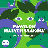 Audiobook Pawilon małych ssaków  - autor Patryk Pufelski   - czyta Andrzej Hausner