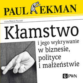 Audiobook Kłamstwo i jego wykrywanie w biznesie, polityce i małżeństwie  - autor Paul Ekman   - czyta Marcin Styczeń