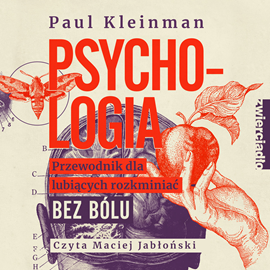 Audiobook Psychologia. Przewodnik dla lubiących rozkminiać bez bólu  - autor Paul Kleinman   - czyta Maciej Jabłoński