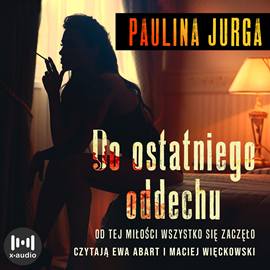 Audiobook Do ostatniego oddechu  - autor Paulina Jurga   - czyta zespół aktorów