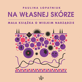 Audiobook Na własnej skórze. Mała książka o wielkim narządzie  - autor Paulina Łopatniuk   - czyta Magda Karel