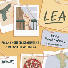 Audiobook Lea. Polska komedia kryminalna z włoskiego wybrzeża  - autor Paulina Miękoś-Maziarska   - czyta Donata Cieślik