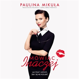 Audiobook Mówiąc Inaczej  - autor Paulina Mikuła   - czyta Paulina Mikuła