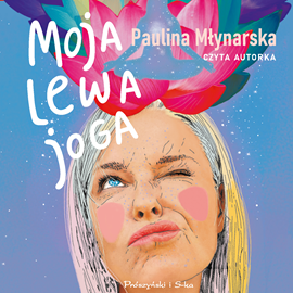 Audiobook Moja lewa joga  - autor Paulina Młynarska   - czyta Paulina Młynarska
