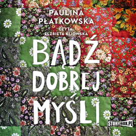 Audiobook Bądź dobrej myśli  - autor Paulina Płatkowska   - czyta Elżbieta Kijowska