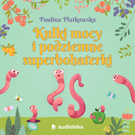 Audiobook Kulki mocy i podziemne superbohaterki  - autor Paulina Płatkowska   - czyta Nikola Czerniecka