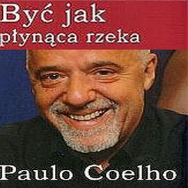 Audiobook Być jak płynąca rzeka  - autor Paulo Coelho   - czyta Ksawery Jasieński