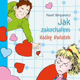 Audiobook Jak zakochałem Kaśkę Kwiatek  - autor Paweł Beręsewicz   - czyta Jan Marczewski